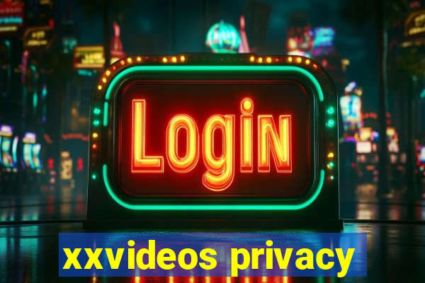 xxvideos privacy